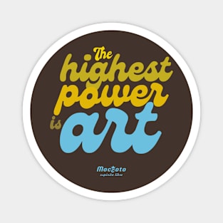 THE HIGHEST POWER IS ART Magnet